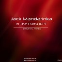 Jack Mandarinka - In The Party Original Mix