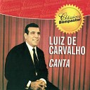 Luiz de Carvalho - Ele Tudo pra Mim
