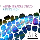 Aspen Bizarre Disco - Riding High Original Mix