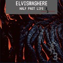 ElvisWasHere - Half Past Life Ehri Nah Remix