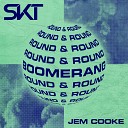 DJ S K T Jem Cooke - Boomerang Round Round