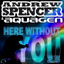 Andrew Spencer Aquagen - Here Without You 2 5 Abel Romez Remix