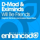 D Mad Eximinds - Will Be Friends Original Mix