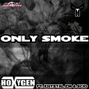 Hoxygen feat Krystal Em Scio - Only Smoke Krystal Em Vocal Edit