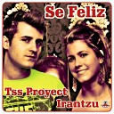 Tss Proyect feat Irantzu - Se Feliz Dance Rocker Remix