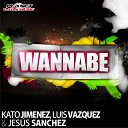 Kato Jimenez And Luis Vazquez Feat Jesus… - Wannabe Original Mix