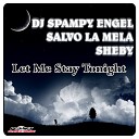 Dj Spampy Engel Salvo La Mela feat Sheby - Let Me Stay Tonight Extended Mix