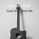 Chosen B2B - Gyal Ah Follow Me