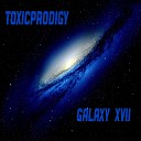 ToxicProdigy - Galaxy XVll