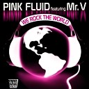 Pink Fluid feat Mr V We Rock The World - b