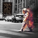 Walk On Fire - Madhouse