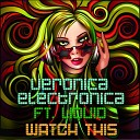 Veronica Electronica feat Liquid - Watch This Original Mix