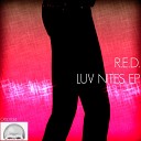 R E D - Luv Nites Original Mix
