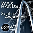 Wax Hands - Spatial Awareness Original Mix