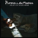 Florence The Machine - Heavy In Your Arms