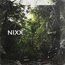 NIXX - Say It