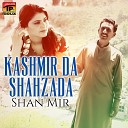Shan Mir - Kashmir Da Shahzada