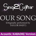 Sing2Guitar - Our Song Originally Performed By Taylor Swift Acoustic Karaoke…