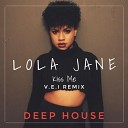 Lola Jane - Kiss Me V E I Deep House Remix