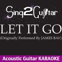 Sing2Guitar - Let It Go Originally Performed by James Bay Acoustic Guitar…