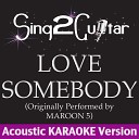 Sing2guitar - Love Somebody Originally Performed By Maroon 5 Acoustic Karoke…