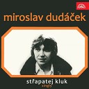 Miroslav Dud ek feat Marcela Holanov - Potk M Odpoledne