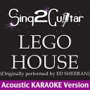 Sing2guitar - Lego House Originally Performed By Ed Sheeran Acoustic Karaoke…