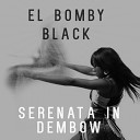 El bomby black - Serenata In Dembow