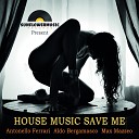 Antonello Ferrari Aldo Bergamasco Max Mazzeo - House Music Save Me Max Mazzeo Club Mix