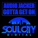Audio Jacker - Gotta Get On Original Mix