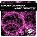 Nacho Chapado - Magic Chemistry DJ Fist Tremendo Remix