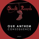 Our Anthem - Consequence Original Mix