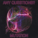 Any Questions - Mutation
