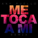 Any Puello - Me Toca a Mi Remix