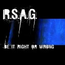 R S A G - Be It Right Or Wrong