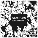 Sam Saw - Gotta Get Back Original Mix