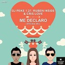 DJ Peke 1 27 Ruben Inside Cris Love - Me Declaro Original Mix