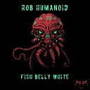 Rob Humanoid - Fish Belly White Original Mix
