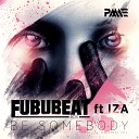 Fububeatbox feat Iza - Be Somebody Original Mix