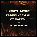 Maticah Tamipolysexual - I Want More DJ Rahmanee Radio Mix