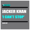 Jacker Khan - I Can t Stop Radio Edit