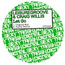 Leisuregroove Craig Willis - Let Go Original Mix