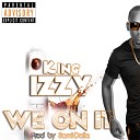 King Izzy - We On It Original Mix