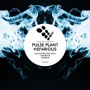 Pulse Plant - Nefarious Original Mix