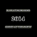 DJ Platinum Hand - Ghost At The Party 2014 Original Mix 1