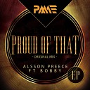 Alsson Preece feat Bobby - Proud Of That Original Mix