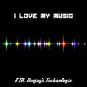 F M Deejay s Technologic - I Love My Music Instrumental