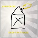 Join Forces - Drop That House Club Mix