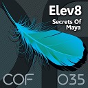 Elev8 - Secrets Of Maya Original Mix