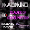 Madmind - Slaves Of Consumption Blazer Remix